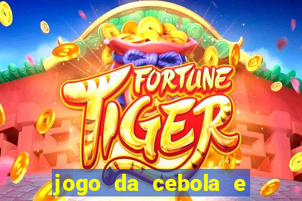 jogo da cebola e da berinjela